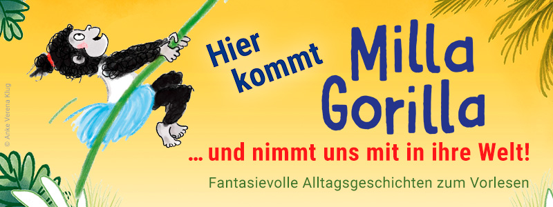 Hier kommt Milla Gorilla und nimmt uns mit in ihre Welt! Fantasievolle Alltagsgeschichten zum Vorlesen