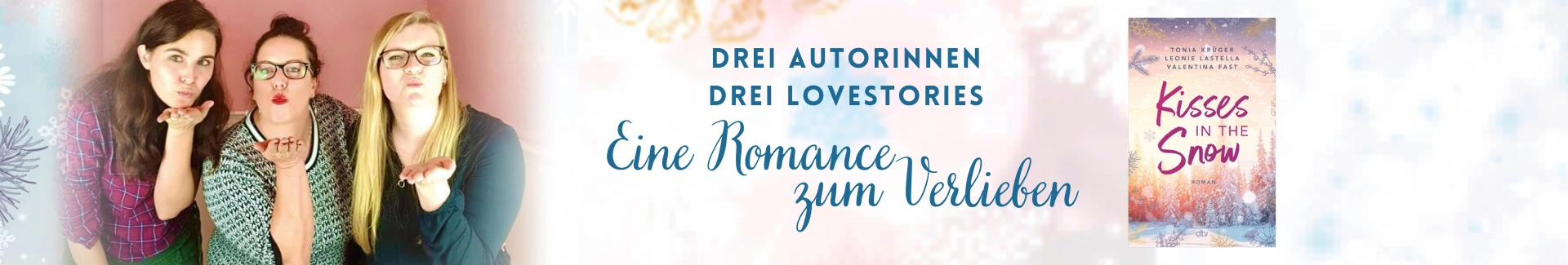 Die Autorinnen Valentina Fest, Leonie Lastella und Toni Krüger, das Buch Kisses in the Snow und der Text: EIne Romance zum Verlieben