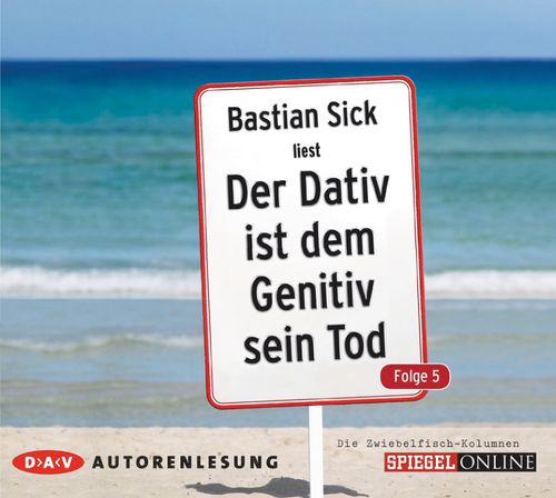 Cover des Buches Der Dativ ist dem Genitiv sein Tod. Folge 5. Die Zwiebelfisch-Kolumnen von 
