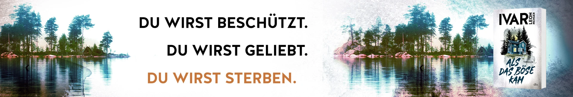 Als das Böse kam von Ivar Leon Menger Buch Als das Böse kam und Text Du wirst beschützt. Du wirst geliebt. Du wirst sterben.