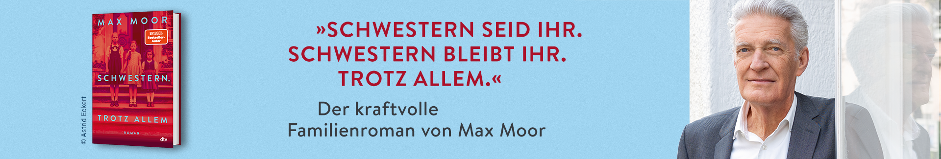 Links 3D-Cover des Buchs "Schwestern. Trotz allem" von Max Moor, rechts ein Foto des Autors Max Moor, dazwischen der Text: "Schwestern seid ihr. Schwestern bleibt ihr. Trotz allem. Der kraftvolle Familienroman von Max Moor"