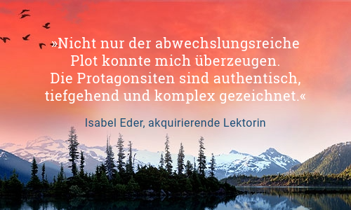 Text Nicht nur der abwechslungsreiche Plot konnte mich überzeugen. Die Protagonisten sind authentisch, tiefgehend und komplex gezeichnet. Zitat von Isabel Eder, akquirierende Lektorin