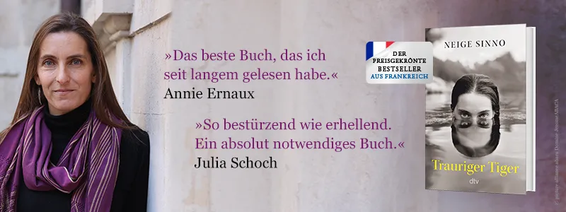 Trauriger Tiger von Neige Sinno Buch Trauriger Tiger, Foto von Autorin Neige Sinno und Zitat von Annie Ernaux Das beste Buch, das ich seit langem gelesen habe.
