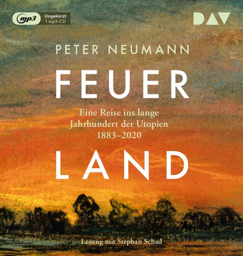 Feuerland. Eine Reise ins lange Jahrhundert der Utopien 1883–2020