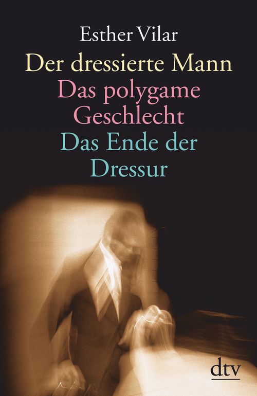 Cover des Buches Der dressierte Mann. Das polygame Geschlecht. Das Ende der Dressur von 