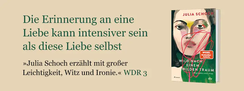 Wild nach einem wilden Traum von Julia Schoch Buch Wild nach einem wilden Traum, Foto von Autorin Julia Schoch und Text Die Erinnerung an eine Liebe kann intensiver sein als diese Liebe selbst.