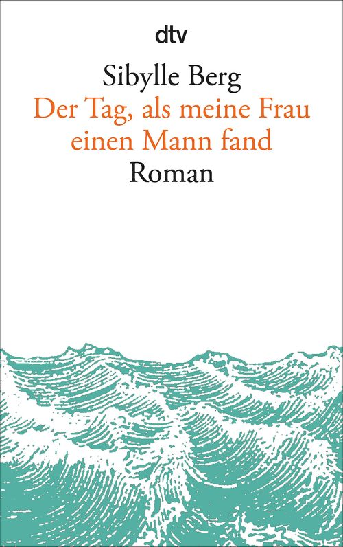 Cover des Buches Der Tag, als meine Frau einen Mann fand von Sibylle Berg