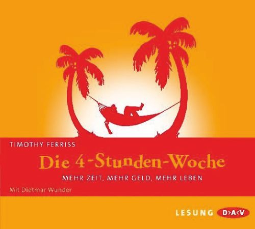 Die 4-Stunden-Woche. Mehr Zeit, mehr Geld, mehr Leben