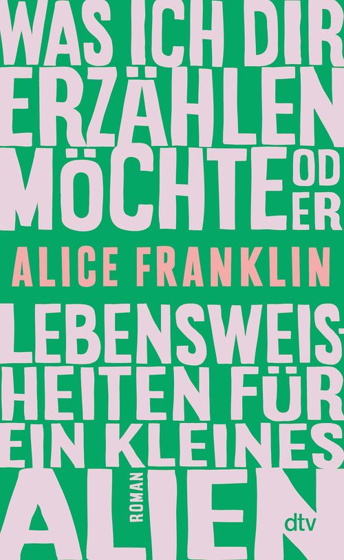 Was ich dir erzählen möchte oder Lebensweisheiten für ein kleines Alien