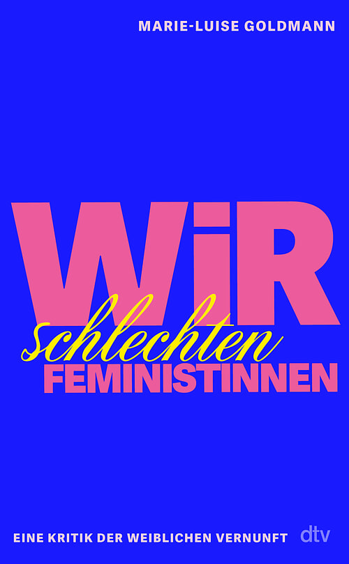 Cover des Buches Wir schlechten Feministinnen von Marie-Luise Goldmann