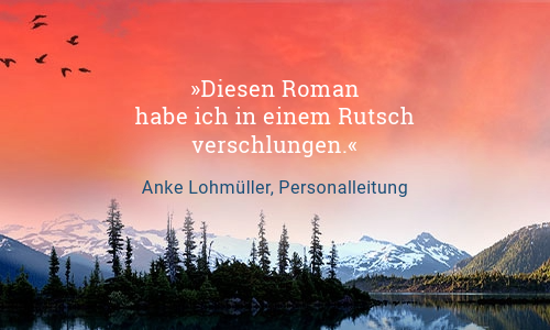 Text Diesen Roman habe ich in einem Rutsch verschlungen. Zitat von Anke Lohmüller, Personalleitung