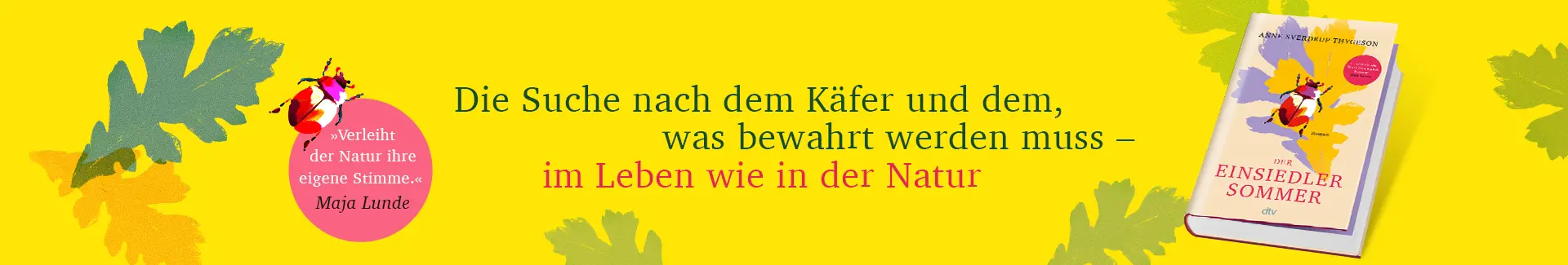 Eichenblätter auf gelbem Hintergrund, mittig der Text "Die Suche nach dem Käfer und dem, was bewahrt werden muss - im Leben wie in der Natur", rechts davon das liegende 3D-Cover von "Der Einsiedlersommer" von Anne Sverdrup-Thygeson und links das Zitat "