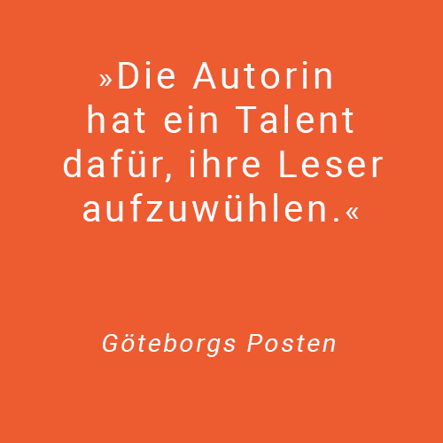 Text Die Autorin hat ein Talent dafür, ihre Leser aufzuwühlen. Zitat von Göteborgs Posten