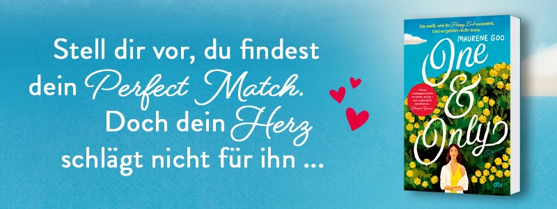 3D-Cover des Buchs "One & Only" von Maurene Goo, links daneben Text "Stell dir vor, du findest dein Perfect Match. Doch dein Herz schlägt nicht für ihn ..." sowie Coverfigur ganz links