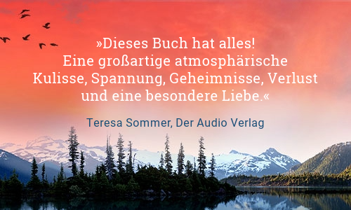 Text Dieses Buch hat alles! Eine großartige, atmosphärische Kulisse, Spannung, Geheimnisse, Verlust und eine besondere Liebe. Zitat von Teresa Sommer, Der Audio Verlag 