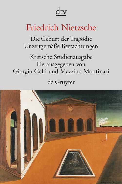 Cover des Buches Die Geburt der Tragödie. Unzeitgemäße Betrachtungen I - IV. Nachgelassene Schriften 1870 - 1873 von 
