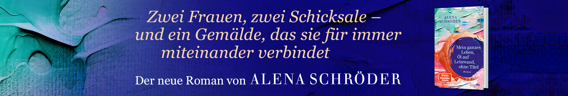 Buch Mein ganzes Leben, Öl auf Leinwand, ohne Titel und Text Der neue Roman von Alena Schröder