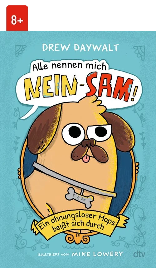 Cover des Buches Alle nennen mich Nein-Sam – Ein ahnungsloser Mops beißt sich durch von Drew Daywalt mit Altersangabe 8+