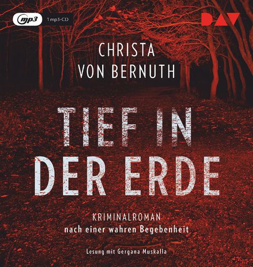 Tief in der Erde. Kriminalroman nach einer wahren Begebenheit