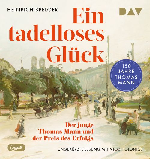 Cover des Buches Ein tadelloses Glück. Der junge Thomas Mann und der Preis des Erfolgs – 150 Jahre Thomas Mann von Heinrich Breloer