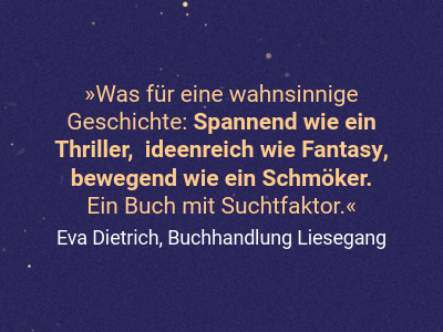 Was für eine wahnsinnige Geschichte: Spannend wie ein  Thriller,  ideenreich wie Fantasy, bewegend wie ein Schmöker.  Ein Buch mit Suchtfaktor.