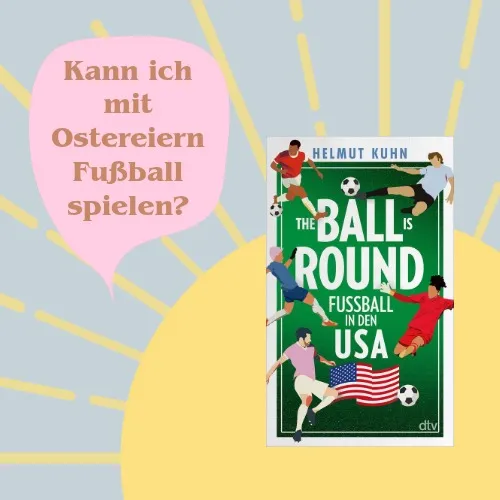 Text Kann ich mit Ostereiern Fußball spielen und Buch The Ball is round